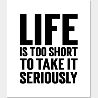Life Is Too Short To Take It Seriously v2 Posters and Art